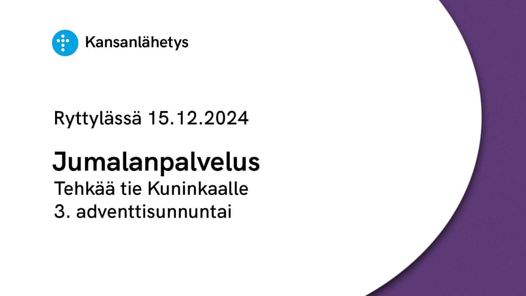 Videon 15.12.2024 klo 13:00 | Jumalanpalvelus, Tehkää tie Kuninkaalle (3. adventtisunnuntai) kansikuva